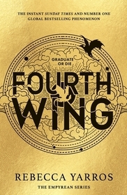 Fourth Wing: DISCOVER THE GLOBAL PHENOMENON THAT EVERYONE CAN'T STOP TALKING ABOUT!