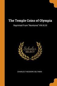 The Temple Coins of Olympia: Reprinted from Nomisma VIII.IX.XI