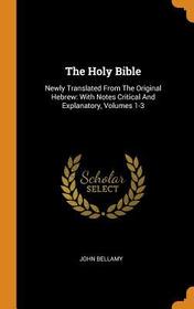 The Holy Bible: Newly Translated from the Original Hebrew: With Notes Critical and Explanatory, Volumes 1-3
