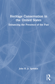 Heritage Conservation in the United States: Enhancing the Presence of the Past