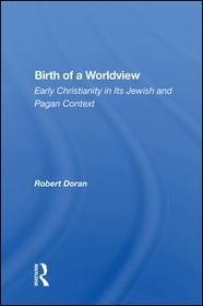 Birth Of A Worldview: Early Christianity In Its Jewish And Pagan Context