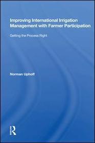 Improving International Irrigation Management With Farmer Participation: Getting The Process Right