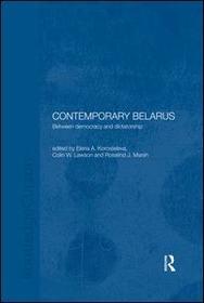Contemporary Belarus: Between Democracy and Dictatorship