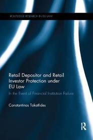 Retail Depositor and Retail Investor Protection under EU Law: In the Event of Financial Institution Failure Retail Depositor and Retail Investor Protection under EU Law: In the Event of Financial Institution Failure