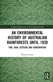 An Environmental History of Australian Rainforests until 1939: Fire, Rain, Settlers and Conservation
