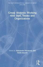 Group Analysis: Working with Staff, Teams and Organizations: Working with Staff, Teams and Organizations