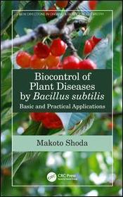 Biocontrol of Plant Diseases by Bacillus subtilis: Basic and Practical Applications Biocontrol of Plant Diseases by Bacillus subtilis: Basic and Practical Applications