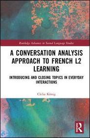 A Conversation Analysis Approach to French L2 Learning: Introducing and Closing Topics in Everyday Interactions