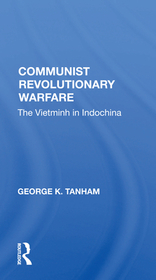 Communist Revolutionary Warfare: The Vietminh in Indochina Communist Revolutionary Warfare: The Vietminh in Indochina