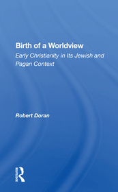 Birth Of A Worldview: Early Christianity In Its Jewish And Pagan Context