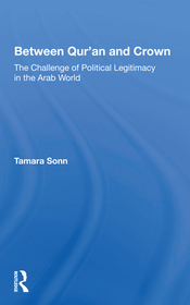 Between Qur'an And Crown: The Challenge Of Political Legitimacy In The Arab World