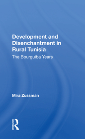 Development And Disenchantment In Rural Tunisia: The Bourguiba Years Development And Disenchantment In Rural Tunisia: The Bourguiba Years