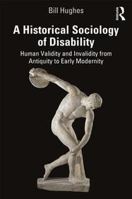 A Historical Sociology of Disability: Human Validity and Invalidity from Antiquity to Early Modernity