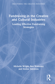 Fundraising in the Creative and Cultural Industries: Leading Effective Fundraising Strategies