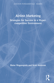 Fundamentals of Airline Marketing: Strategies for Success in a Hyper-competitive Environment Fundamentals of Airline Marketing: Strategies for Success in a Hyper-competitive Environment