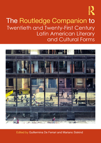 The Routledge Companion to Twentieth and Twenty-First Century Latin American Literary and Cultural Forms The Routledge Companion to Twentieth and Twenty-First Century Latin American Literary and Cultural Forms