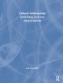 Cultural Anthropology: Global Forces, Local Lives Cultural Anthropology: Global Forces, Local Lives