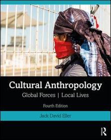 Cultural Anthropology: Global Forces, Local Lives Cultural Anthropology: Global Forces, Local Lives