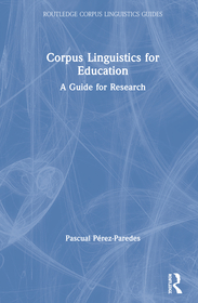 Corpus Linguistics for Education: A Guide for Research