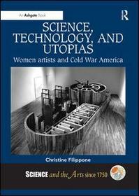 Science, Technology, and Utopias: Women Artists and Cold War America