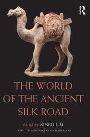 The World of the Ancient Silk Road The World of the Ancient Silk Road