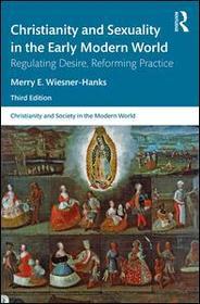 Christianity and Sexuality in the Early Modern World: Regulating Desire, Reforming Practice