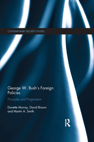 George W. Bush's Foreign Policies: Principles and Pragmatism George W. Bush's Foreign Policies: Principles and Pragmatism