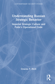 Understanding Russian Strategic Behavior: Imperial Strategic Culture and Putin?s Operational Code Understanding Russian Strategic Behavior: Imperial Strategic Culture and Putin?s Operational Code