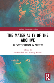 The Materiality of the Archive: Creative Practice in Context The Materiality of the Archive: Creative Practice in Context