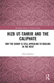 Hizb ut-Tahrir and the Caliphate: Why the Group is Still Appealing to Muslims in the West Hizb ut-Tahrir and the Caliphate: Why the Group is Still Appealing to Muslims in the West