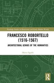 Francesco Robortello (1516-1567): Architectural Genius of the Humanities