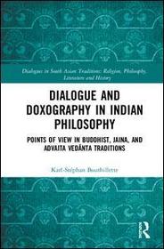 Dialogue and Doxography in Indian Philosophy: Points of View in Buddhist, Jaina, and Advaita Vedānta Traditions Dialogue and Doxography in Indian Philosophy: Points of View in Buddhist, Jaina, and Advaita Vedānta Traditions