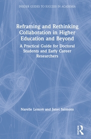 Reframing and Rethinking Collaboration in Higher Education and Beyond: A Practical Guide for Doctoral Students and Early Career Researchers