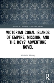 Victorian Coral Islands of Empire, Mission, and the Boys? Adventure Novel