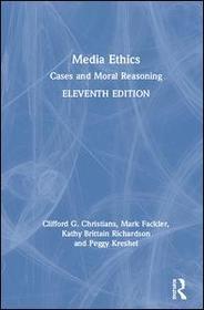 Media Ethics: Cases and Moral Reasoning Media Ethics: Cases and Moral Reasoning