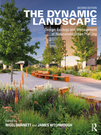 The Dynamic Landscape: Design, Ecology and Management of Naturalistic Urban Planting The Dynamic Landscape: Design, Ecology and Management of Naturalistic Urban Planting