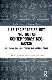 Life Trajectories Into and Out of Contemporary Neo-Nazism: Becoming and Unbecoming the Hateful Other