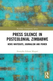 Press Silence in Postcolonial Zimbabwe: News Whiteouts, Journalism and Power