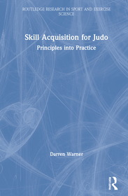 Skill Acquisition for Judo: Principles into Practice Skill Acquisition for Judo: Principles into Practice