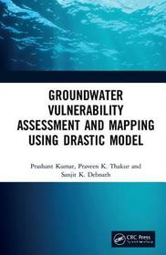 Groundwater Vulnerability Assessment and Mapping using DRASTIC Model Groundwater Vulnerability Assessment and Mapping using DRASTIC Model