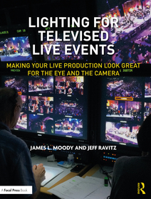 Lighting for Televised Live Events: Making Your Live Production Look Great for the Eye and the Camera