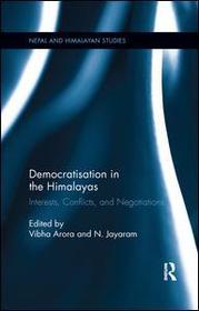 Democratisation in the Himalayas: Interests, Conflicts, and Negotiations Democratisation in the Himalayas: Interests, Conflicts, and Negotiations