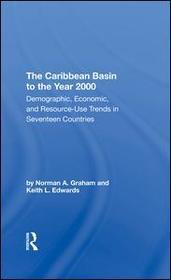 The Caribbean Basin To The Year 2000: Demographic, Economic, And Resource Use Trends In Seventeen Countries: A Compendium Of Statistics And Projections