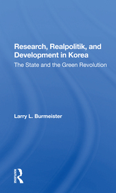 Research, Realpolitik, And Development In Korea: The State And The Green Revolution Research, Realpolitik, And Development In Korea: The State And The Green Revolution