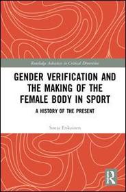 Gender Verification and the Making of the Female Body in Sport: A History of the Present