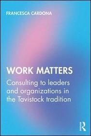 Work Matters: Consulting to leaders and organizations in the Tavistock tradition