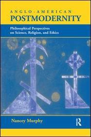 Anglo-american Postmodernity: Philosophical Perspectives On Science, Religion, And Ethics