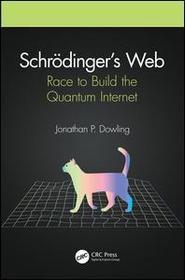 Schrödinger?s Web: Race to Build the Quantum Internet Schrödinger?s Web: Race to Build the Quantum Internet