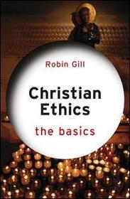 Christian Ethics: The Basics: The Basics