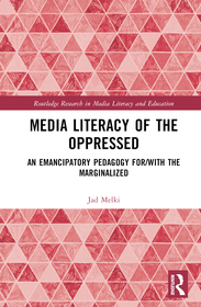 Media Literacy of the Oppressed: An Emancipatory Pedagogy for/with the Marginalized Media Literacy of the Oppressed: An Emancipatory Pedagogy for/with the Marginalized